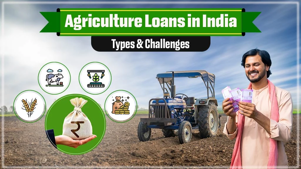 Deep Dive into Agriculture Loans in India: Types & Challenges