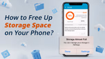 How to Free Up Storage Space on Your Phone? Article