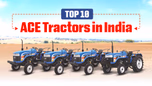 Top 10 ACE Tractors in India Article