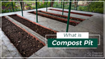 What is Compost Pit: Meaning, Process, and Benefits Article