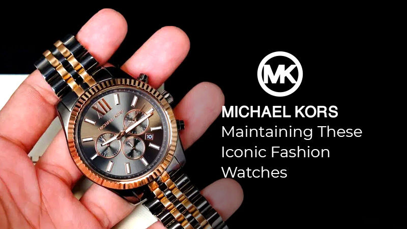 Michael Kors watch maintenance