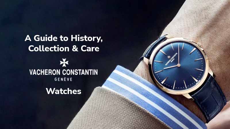 guide to history, collection & care of vacheron constantin watches