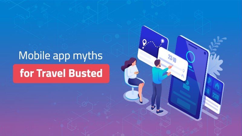 mobile app myths for travel busted