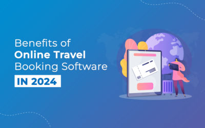 Benefits of online travel booking software 2024