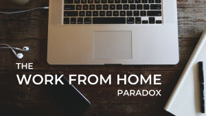 The Work from Home Paradox by Binu Nambiar
