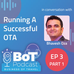 Business of Travel Podcast with Bhavesh Ep 3 Part 1