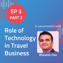 Business of Travel Podcast with Bhavesh Ep 3 Part 2