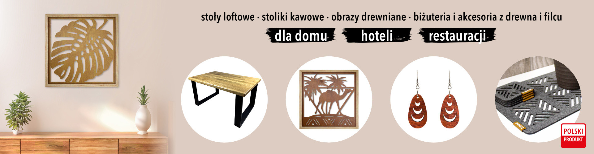 stoły loftowe • stoliki kawowe • obrazy drewniane • biżuteria i akcesoria z drewna i filcu