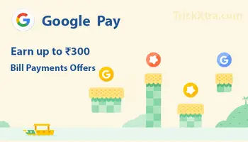 GPay Bill Payments Offer Earn up to 300 Rupee