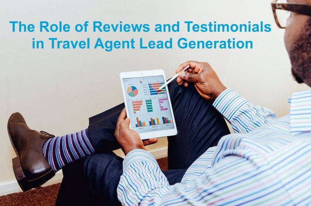 The Role of Reviews and Testimonials in Travel Agent Lead Generation