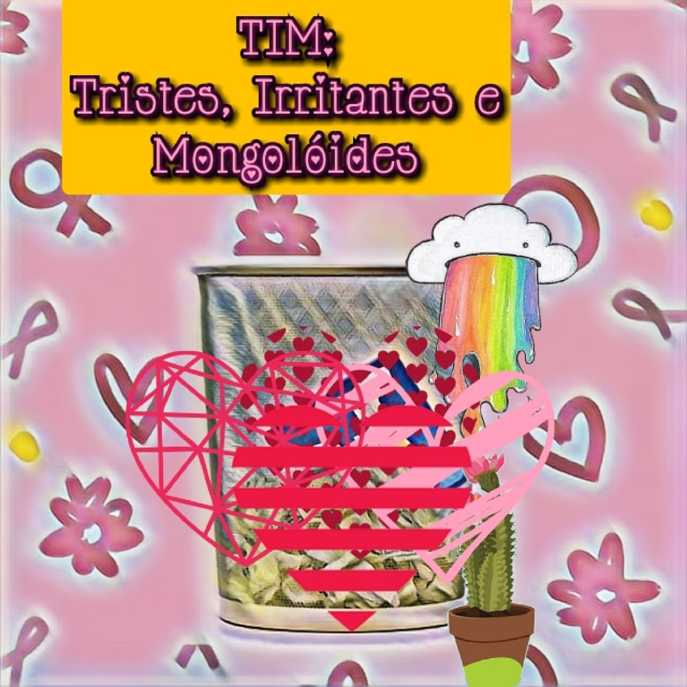 Tim. Tristes Irritantes E Mongolóides