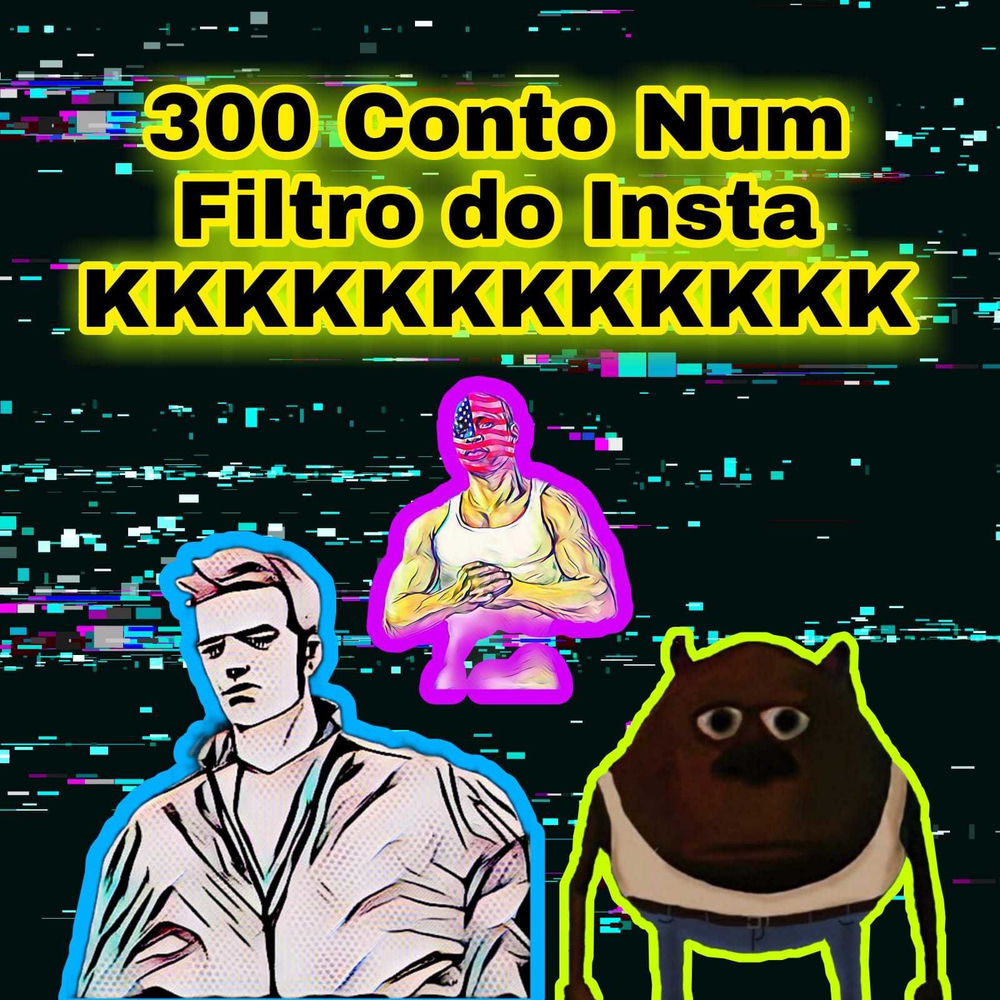300 Conto Num Filtro Do Insta Kkkkkkkkkkkk