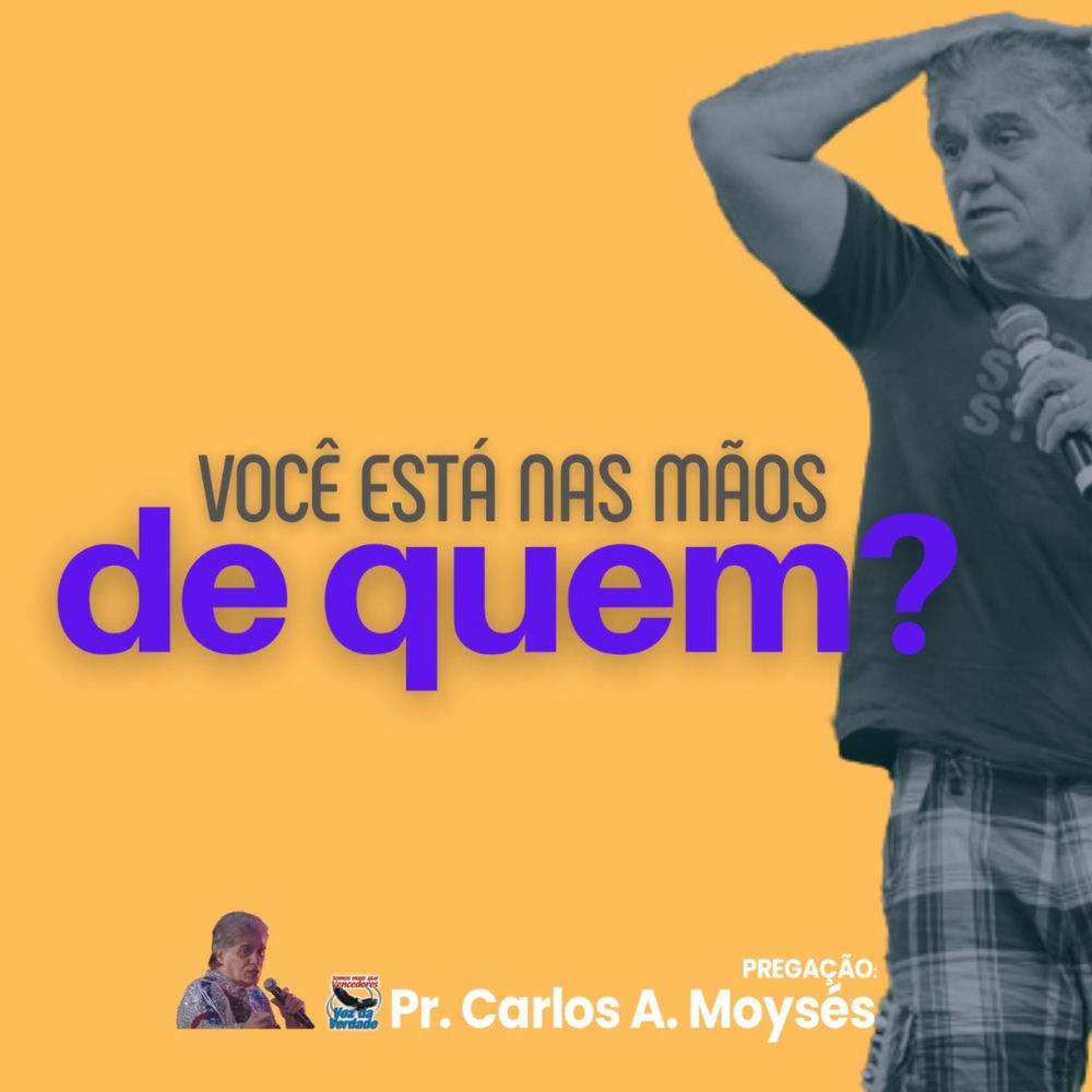 Pregação: Você Está Nas Mãos de Quem ?