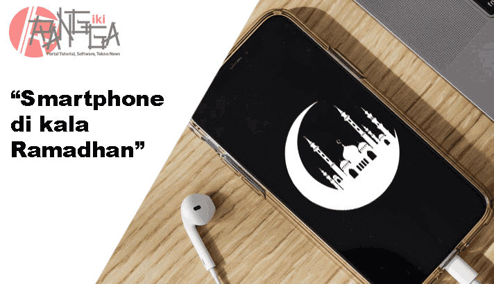 4 tips memaksimalkan smartphone di bulan Ramadhan