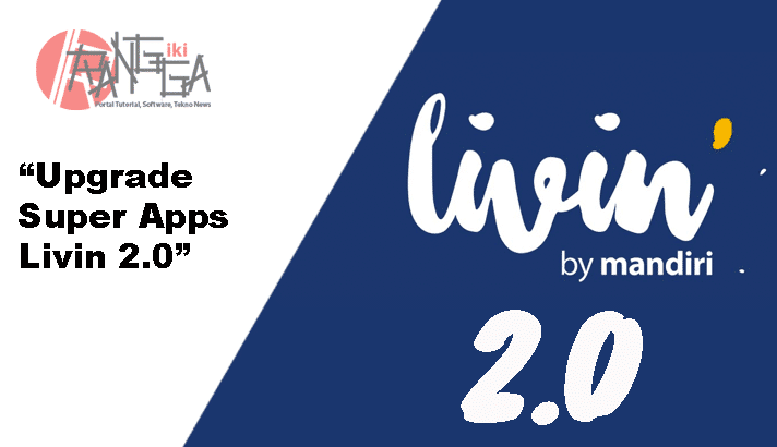 Bank mandiri akan upgrade Livin menjadi Super Apps Livin 2.0