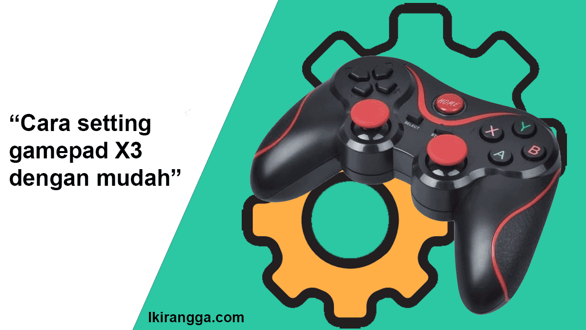 Cara setting gamepad X3 dengan mudah Ikirangga