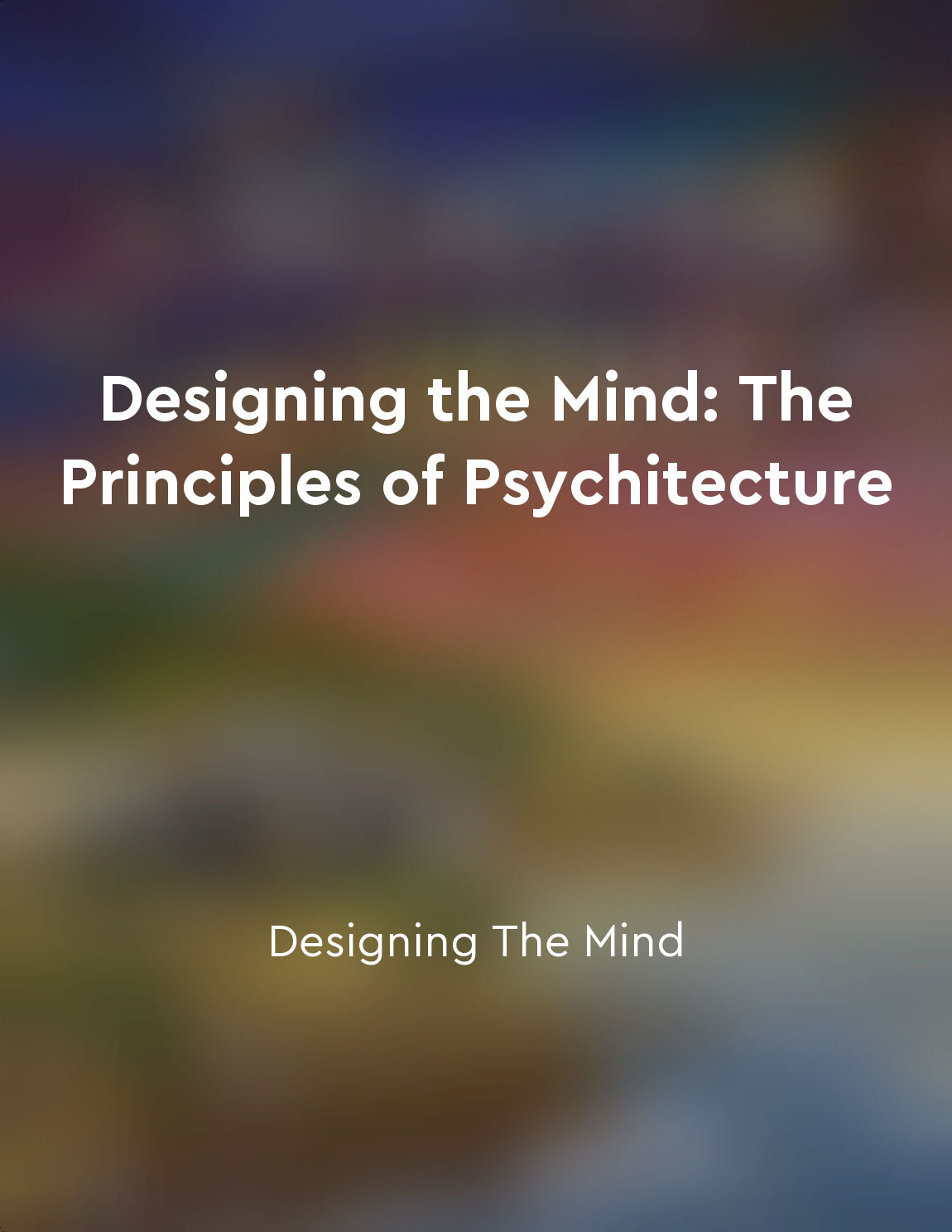 Designing the Mind: The Principles of Psychitecture