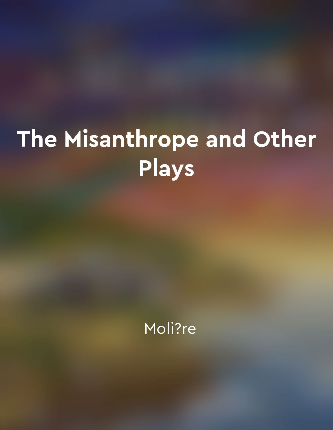 The Misanthrope and Other Plays