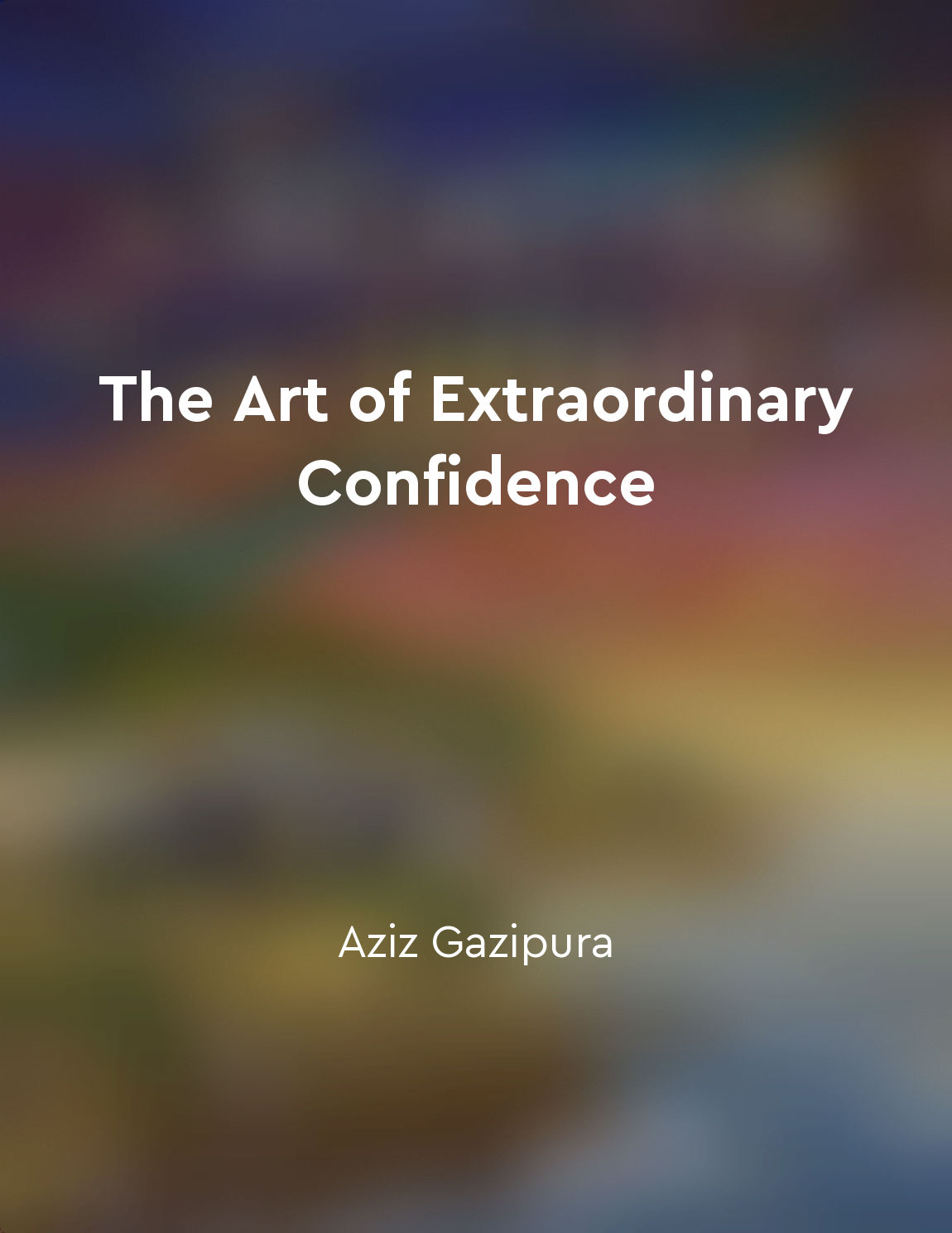 The Art of Extraordinary Confidence
