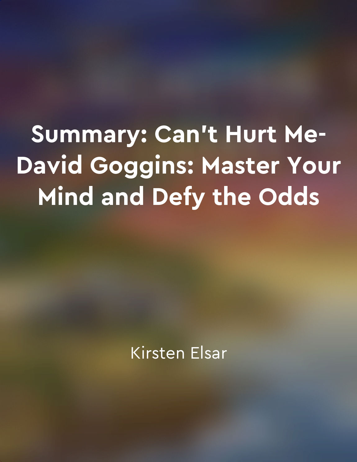 David Goggins Can't Hurt Me: Master Your Mind And Defy The Odds - Audio  Summary 