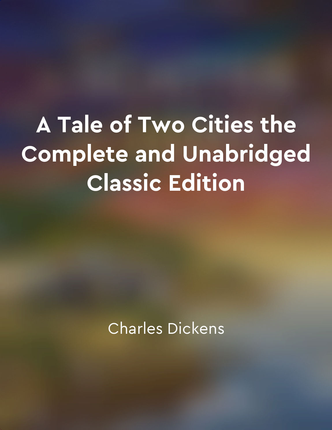 A Tale of Two Cities the Complete and Unabridged Classic Edition