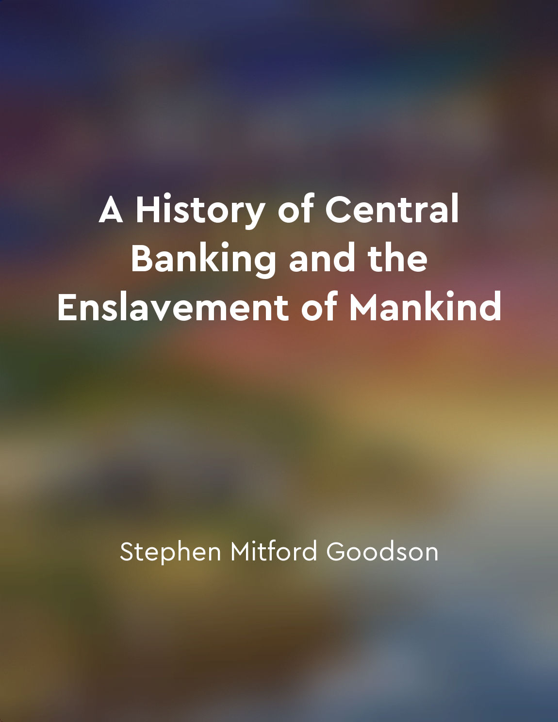 A history of central banking and the enslavement of mankind deals