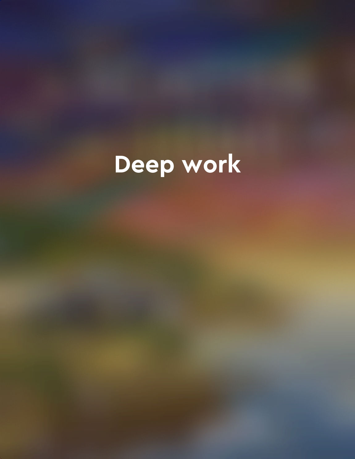 Deep work leads to mastery