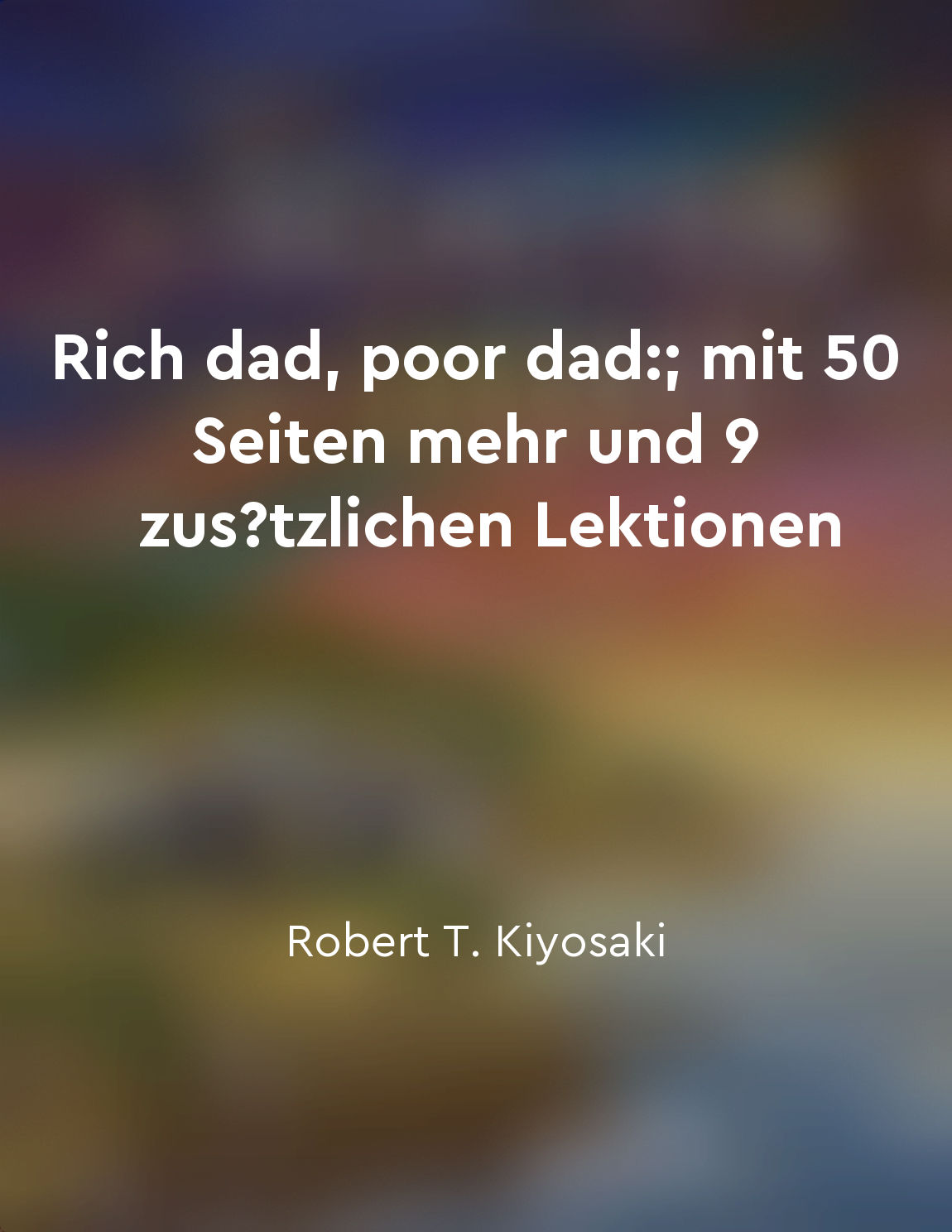 Rich dad, poor dad:; mit 50 Seiten mehr und 9 zusätzlichen Lektionen