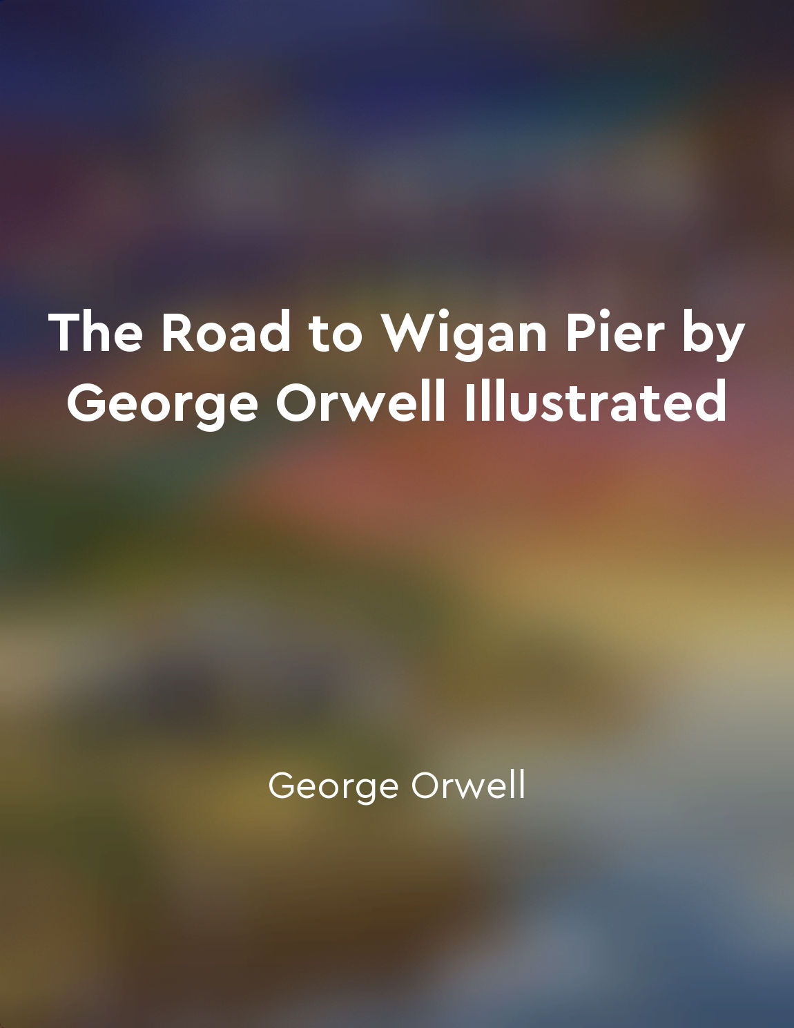 The Road to Wigan Pier by George Orwell Illustrated