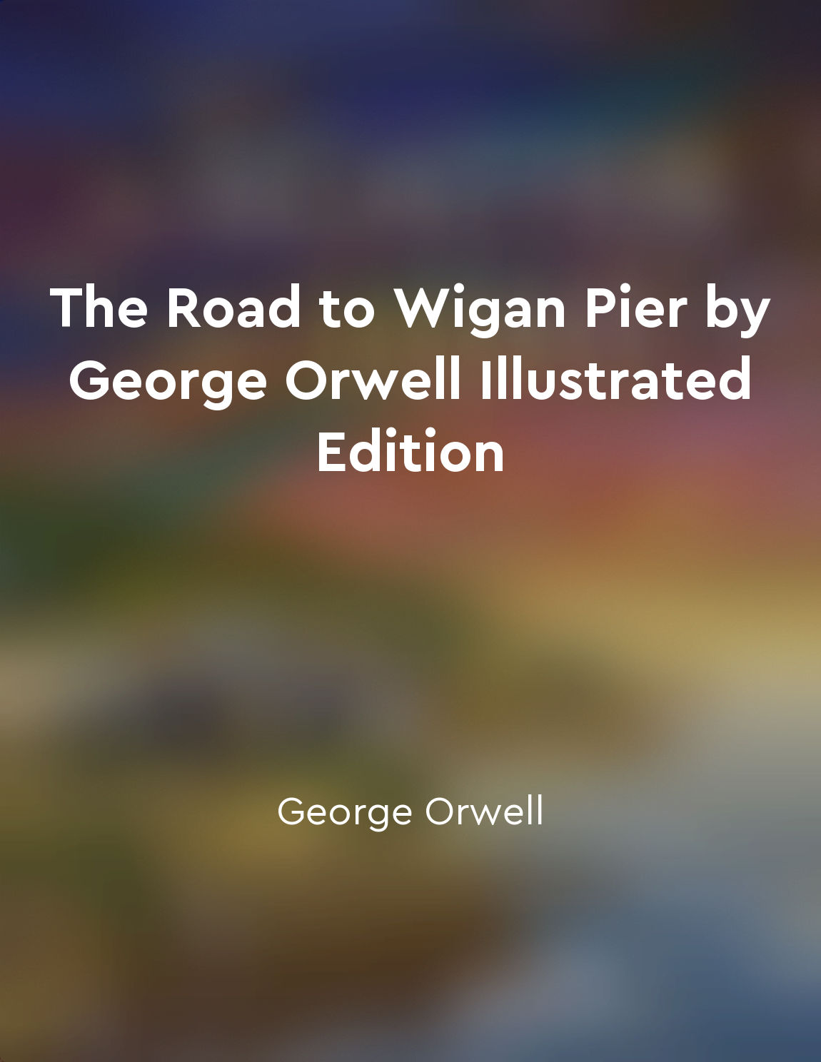 The Road to Wigan Pier by George Orwell Illustrated Edition