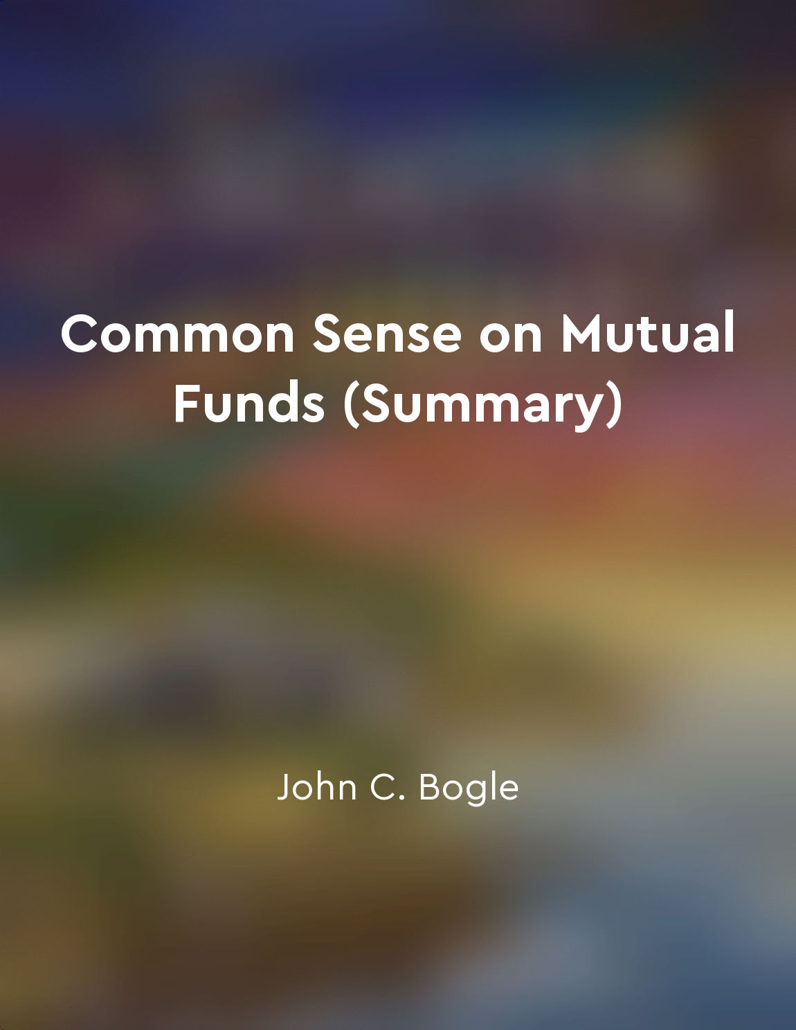 Common Sense on Mutual Funds (Summary)