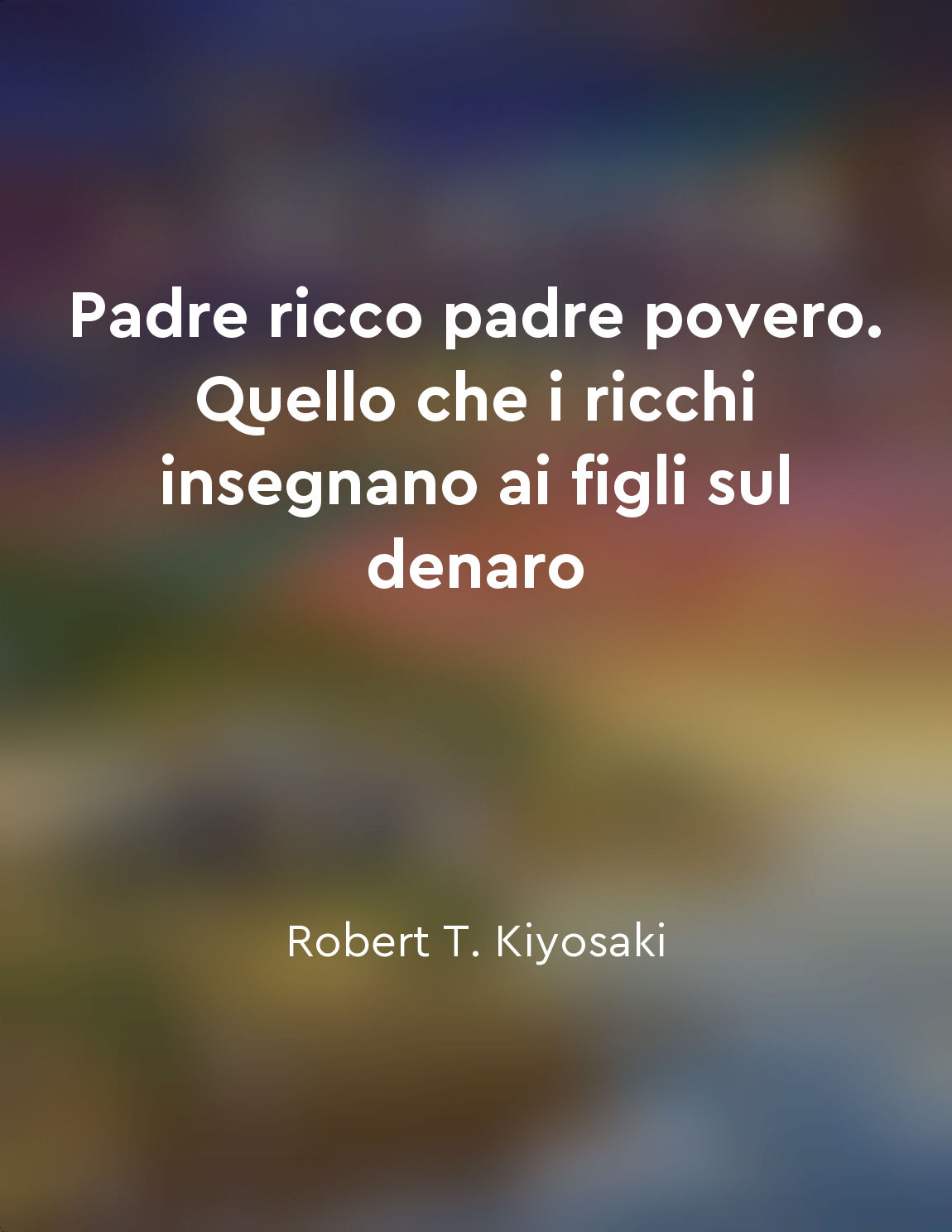 Padre ricco padre povero. Quello che i ricchi insegnano ai figli sul denaro