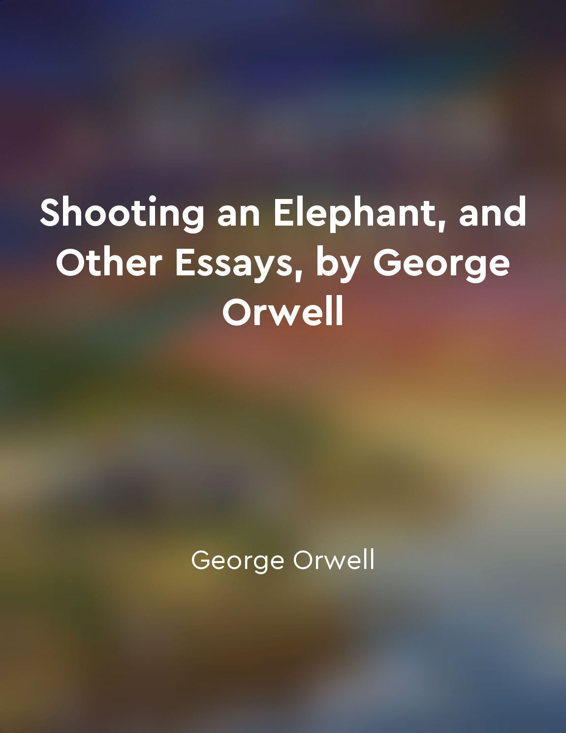 Shooting an Elephant, and Other Essays, by George Orwell