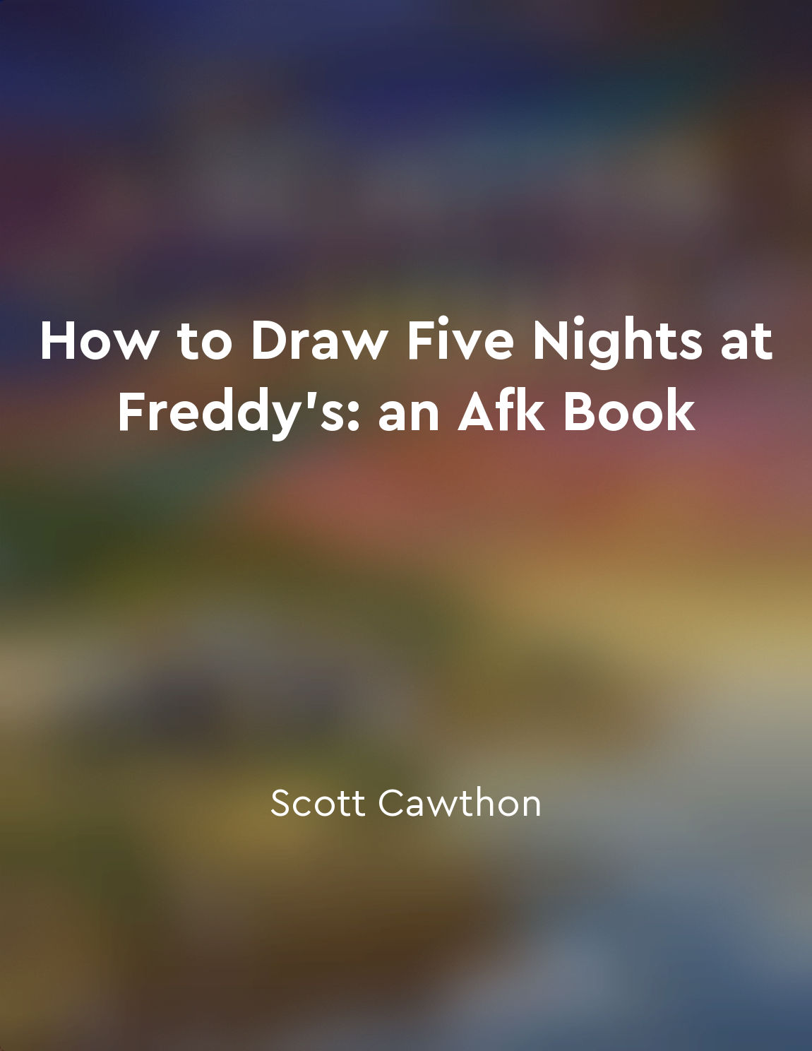 How to Draw Five Nights at Freddy's: an AFK Book [Book]