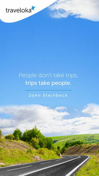 People don’t take trips, trips take people.