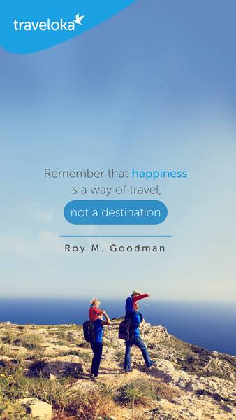 Remember that happiness is a way of travel – not a destination.