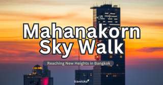 Mahanakhon SkyWalk: Reaching New Heights in Bangkok, Traveloka TH