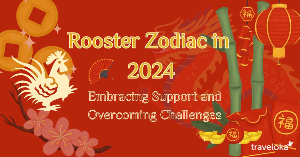 Rooster Zodiac in 2024: Embracing Support and Overcoming Challenges, Traveloka TH