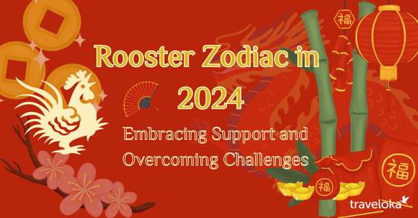 Rooster Zodiac in 2024: Embracing Support and Overcoming Challenges, Traveloka TH