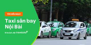 Top 6 hãng taxi sân bay Nội Bài uy tín và chất lượng nhất, Traveloka VN