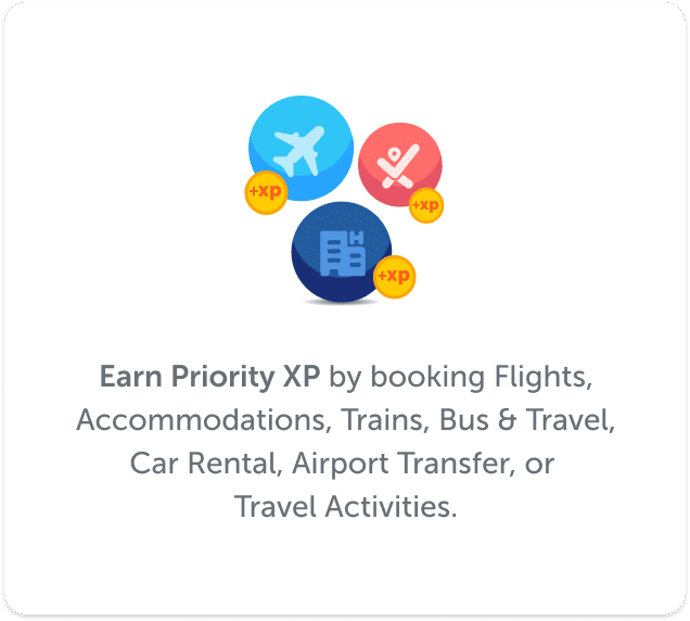 Earn Priority XP by booking Flights, Accommodations, Trains, Bus & Travel, Car Rental, Airport Transfer, or Travel Activities.