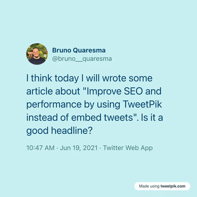 I think today I will wrote some article about "Improve SEO and performance by using TweetPik instead of embed tweets". Is it a good headline?