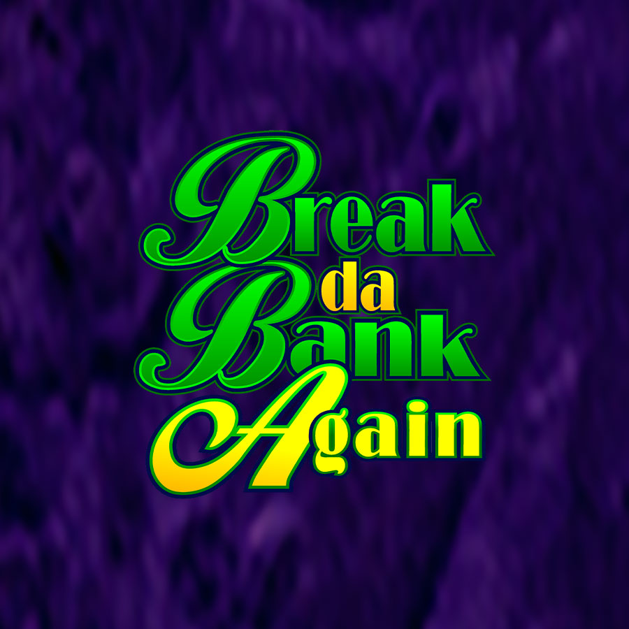 Break da Bank Again