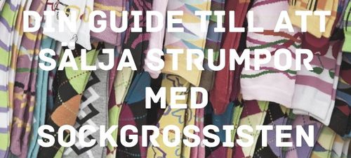 Din guide till att sälja strumpor med Sockgrossisten