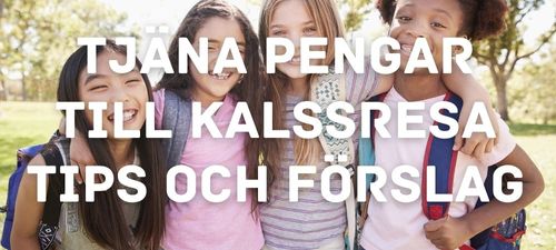 Tjäna pengar till klassresa - tips och förslag