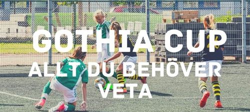 Guide till Gothia Cup - allt du behöver veta