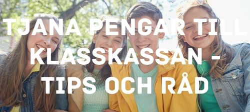 Tjäna pengar till klasskassan - tips och råd