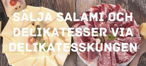 Sälja salami och delikatesser via Delikatesskungen – En guide