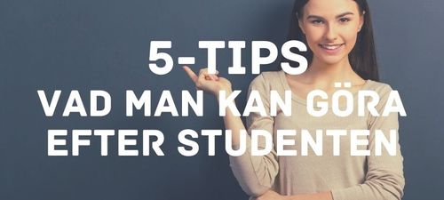 5 tips - vad man kan göra efter studenten och gymnasiet