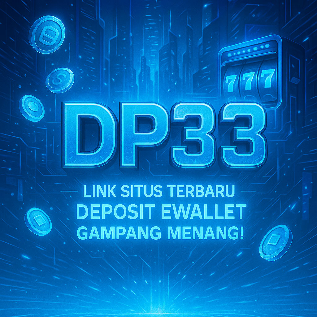 DP33 @ Link Situs Terbaru Deposit Ewallet Gampang Menang!